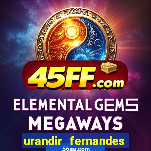 urandir fernandes de oliveira fortuna